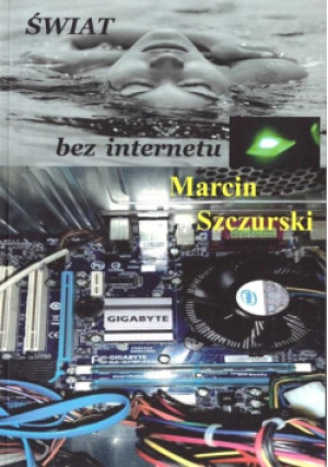 Świat bez internetu - Szczurski Marcin - książka  wyd. 2020