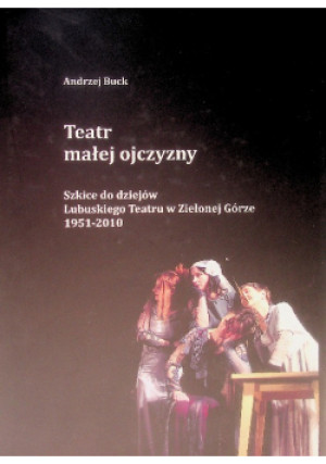 Teatr Małej Ojczyzny - Andrzej Buck - książka  wyd. 2018