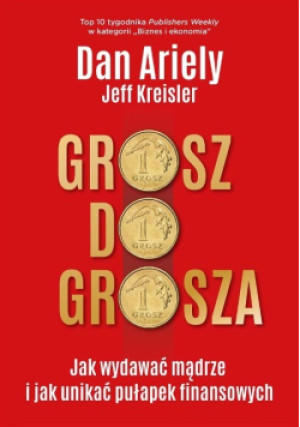 Grosz do grosza - Dan Ariely, Jeff Kreisler - książka  wyd. 2019