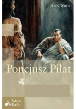 Poncjusz Piłat - Ann Wroe - książka historyczna wyd. 2015