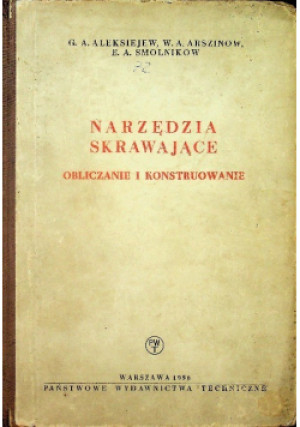 Narzędzia skrawające - G. A. Aleksiejew, W.A Arszinow, E.A Smolnikow - książka  wyd. 1956