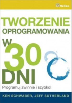 Tworzenie oprogramowania w 30 dni - Schwaber Ken, Sutherland Jeff - książka  wyd. 2013