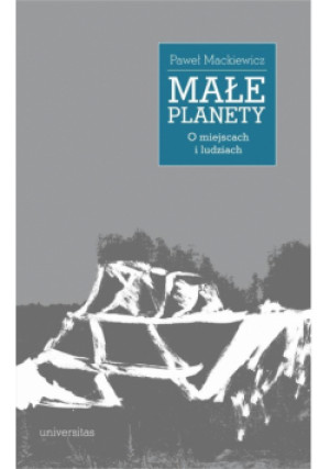 Małe planety. O miejscach i ludziach - Mackiewicz Paweł - książka  wyd. 2025