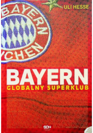 Bayern Globalny superklub - Uli Hesse - książka reportaż wyd. 2018