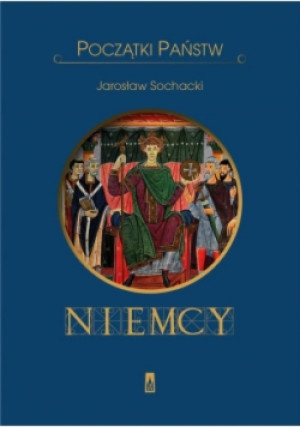 Początki państw Niemcy - Jarosław Sochacki - książka historyczna wyd. 2016