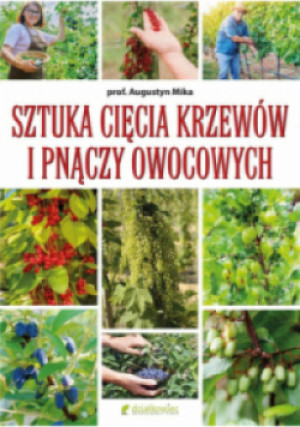 Sztuka cięcia krzewów i pnączy owocowych - Augustyn Mika - książka  wyd. 2024