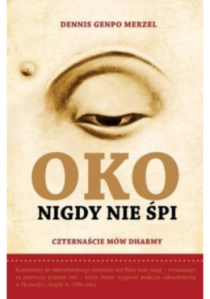 Oko nigdy nie śpi. W sercu Zen. Czternaście mów Dharmy - Dennis Genpo Merzel - książka  wyd. 2010