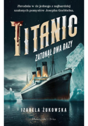 Titanic zatonął dwa razy - Izabela Żukowska - książka  wyd. 2025