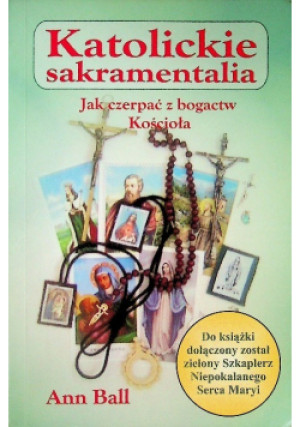 Katolickie sakramentalia - Ann Ball - książka  wyd. 2005