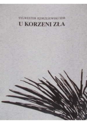 U korzeni zła - Sylwester Jędrzejewski - książka  wyd. 1997