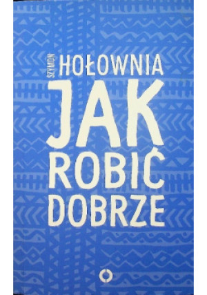 Jak robić dobrze - Szymon Hołownia - książka  wyd. 2015