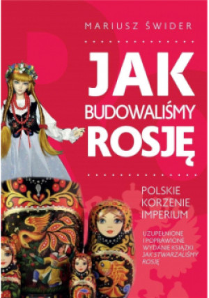 Jak budowaliśmy Rosję - Mariusz Świder - książka historyczna wyd. 2021