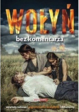 Wołyń Bez komentarza - książka historyczna wyd. 2016