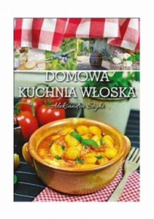 Domowa kuchnia włoska - Aleksandra Seghi - książka  wyd. 2014