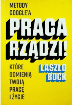 Praca rządzi! - Laszlo Bock - książka  wyd. 2017