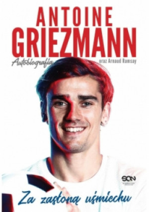 Antoine Griezmann Za zasłoną uśmiechu - Antoine Griezmann, Arnaud Ramsay - książka  wyd. 2018