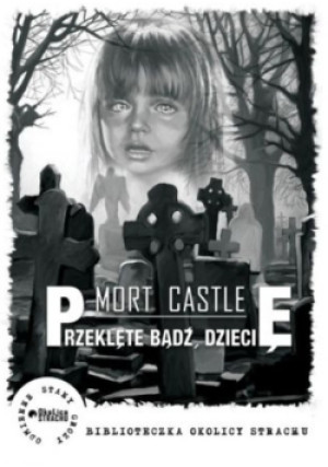 Przeklęte bądź dziecię - Mort Castle - książka  wyd. 2021