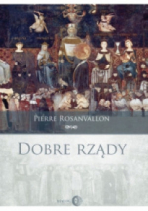 Dobre rządy - Pierre Rosanvallon - książka historyczna wyd. 2018