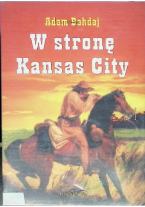 W stronę Kansas City - Adam Bahdaj - książka  wyd. 1998