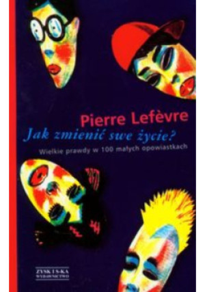 Jak zmienić swe życie - Pierre Lefevre - książka  wyd. 2009