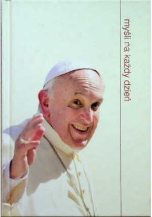 Myśli na każdy dzień - Papież Franciszek - książka  wyd. 2014