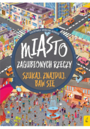 Szukaj Znajduj Baw się Miasto zagubionych rzeczy - Katarzyna Urbaniak - książka  wyd. 2005
