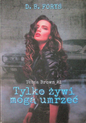 Tessa Brown Tom 1 Tylko żywi mogą umrzeć - D. B. Foryś - książka  wyd. 2022