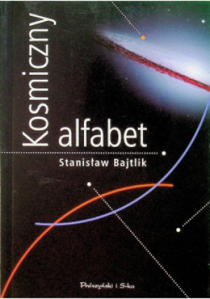 Kosmiczny alfabet - Stanisław Bajtlik - książka  wyd. 2004