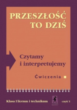 Przeszłość to dziś Czytamy i interpretujemy 1 Zeszyt ćwiczeń Część 1 - Teresa Kosyra-Cieślak - książka  wyd. 2007