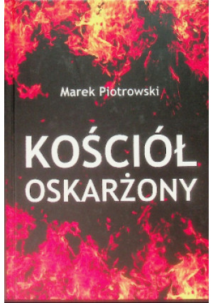 Kościół oskarżony - Marek Piotrowski - książka  wyd. 2019