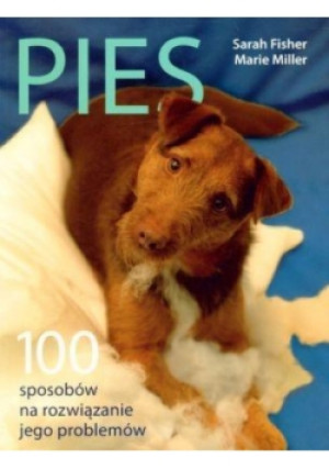 Pies 100 sposobów na rozwiązanie jego problemów - Marie Miller, Sarah Fisher - książka  wyd. 2011