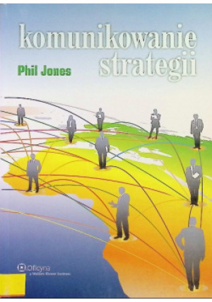 Komunikowanie Strategii - Phil Jones - książka  wyd. 2010