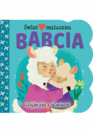 Świat maluszka. Babcia - Swift Ginger, Rainville Roxanne - książka  wyd. 2023