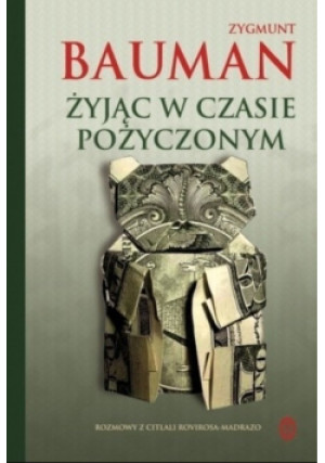 Żyjąc w czasie pożyczonym - Zygmunt Bauman - książka  wyd. 2010