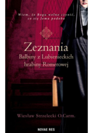 Zeznania Balbiny z Lubienieckich hrabiny Romerowej - Strzelecki O.Carm. Wiesław - książka  wyd. 2023