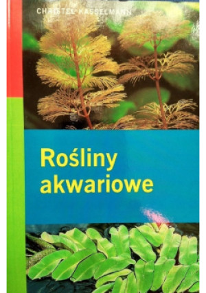 Rośliny akwariowe - Christel Kasselmann - książka  wyd. 2005
