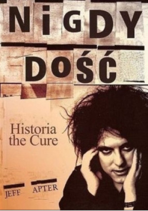 Nigdy dość Historia the Cure - Jeff Apter - książka  wyd. 2006