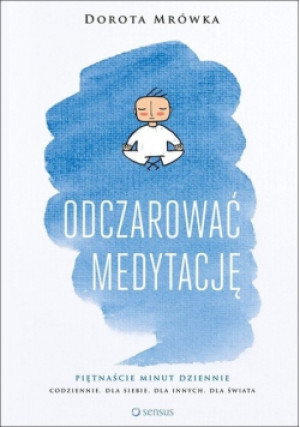 Odczarować medytację - Dorota Mrówka - książka  wyd. 2017