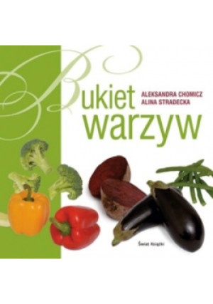 Bukiet warzyw - Aleksandra Chomicz, Alina Stradecka - książka  wyd. 2009