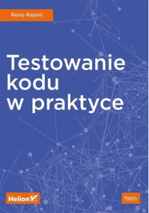 Testowanie kodu w praktyce - Rajani Renu - książka  wyd. 2017