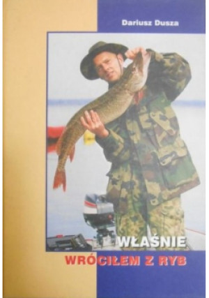 Właśnie wróciłem z ryb - Dariusz Dusza - książka  wyd. 2003
