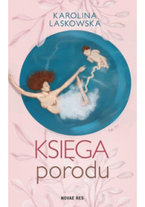 Księga porodu - Karolina Laskowska - książka  wyd. 2023