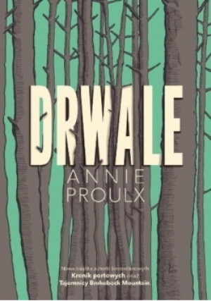 Drwale - Annie Proulx - książka  wyd. 2017