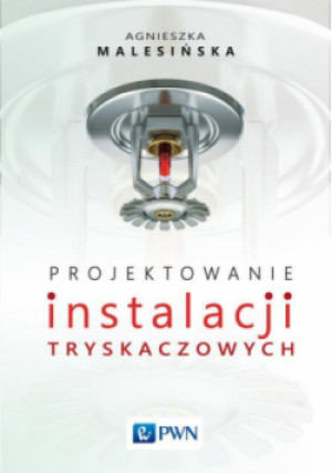Projektowanie instalacji tryskaczowych - Agnieszka Malesińska - książka  wyd. 2018