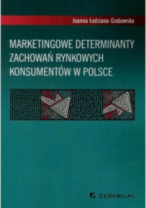 Marketingowe determinanty zachowań rynkowych konsumentów w Polsce - Joanna Łodziana - Grabowska - książka  wyd. 2015