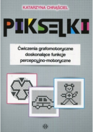 Pikseliki Ćwiczenia grafomotoryczne doskonalące funkcje percepcyjno-motoryczne - Katarzyna Chrąściel - książka  wyd. 2018