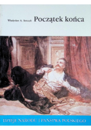Serczyk Początek końca - Władysław A. Serczyk - książka  wyd. 1997