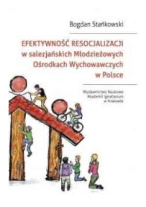 Efektywność resocjalizacji w salezjańskich Młodzieżowych Ośrodkach Wychowawczych w Polsce - Bogdan Stańkowski - książka  wyd. 2018