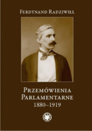 Przemówienia parlamentarne 1880-1919 - Ferdynand Radziwiłł - książka historyczna wyd. 2023