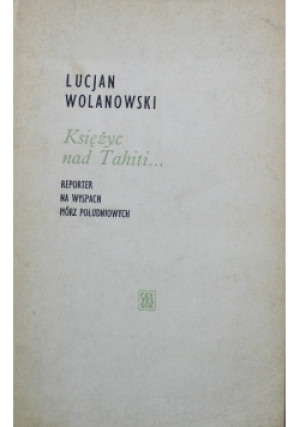 Księżyc nad Tahiti - Lucjan Wolanowski - książka  wyd. 1963